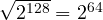 \sqrt{2^{128}} = 2^{64}