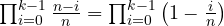 \prod_{i=0}^{k-1} \frac{n-i}{n} = \prod_{i=0}^{k-1} \left(1 - \frac{i}{n}\right) 