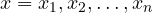 x = x_1,x_2,\ldots,x_n