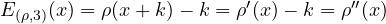 E_{(\rho,3)}(x) = \rho(x + k) - k = \rho'(x) - k = \rho''(x)