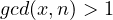 gcd(x,n)>1