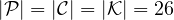 |{\cal P}| = |{\cal C}| = |{\cal K}| = 26