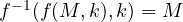 f^{-1}(f(M, k), k) = M