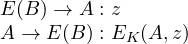 \begin{array}{l} E(B) \rightarrow A: z\\A \rightarrow E(B): E_K(A, z) \end{array}