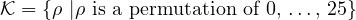 {\cal K} = \{ \rho \ | \rho \mbox{ is a permutation of 0, \ldots, 25} \}