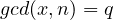 gcd(x,n)=q