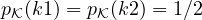 p_{\cal K}(k1) = p_{\cal K}(k2) = 1/2
