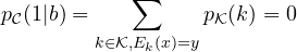 p_{\cal C}(1|b) = \displaystyle \sum_{k \in {\cal K}, E_k(x)=y} {p_{\cal K}(k) } =0
