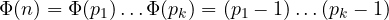 \Phi(n) = \Phi(p_1) \ldots \Phi(p_k) = (p_1-1) \ldots (p_k-1)