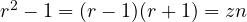 r^2 - 1 = (r-1)(r+1) = zn