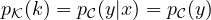 p_{\cal K}(k) = p_{\cal C}(y|x)=p_{\cal C}(y)