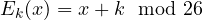 E_k(x) = x+k \mod 26