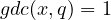 gdc(x,q)=1