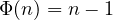 \Phi(n) = n-1