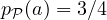 p_{\cal P}(a) = 3/4