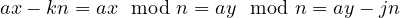 ax - kn = ax \mod n = ay \mod n = ay - jn