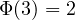 \Phi(3) = 2