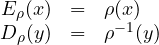 \begin{array}{rcl} E_\rho(x)&=&\rho(x)\\D_\rho(y)&=&\rho^{-1}(y)\end{array}