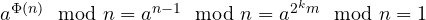 a^{\Phi(n)} \mod n = a^{n-1} \mod n = a^{2^k m} \mod n = 1