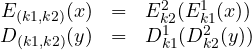 \begin{array}{rcl}E_{(k1,k2)}(x) &=& E^2_{k2}(E^1_{k1}(x))\\D_{(k1,k2)}(y) &=& D^1_{k1}(D^2_{k2}(y))\end{array}