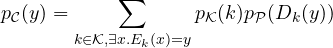 p_{\cal C}(y) = \displaystyle \sum_{k \in {\cal K}, \exists x . E_k(x)=y} {p_{\cal K}(k) p_{\cal P}(D_k(y))}