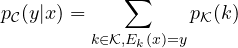 p_{\cal C}(y|x) = \displaystyle \sum_{k \in {\cal K}, E_k(x)=y} {p_{\cal K}(k) }