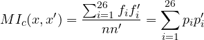 \displaystyle MI_c(x,x')=\frac{\sum_{i=1}^{26} f_i f'_i }{n n'}=\sum_{i=1}^{26}p_i p'_i
